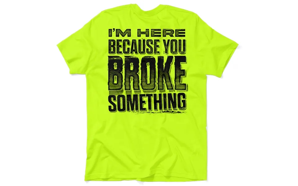 Broke Something - Safety Yellow T-shirt