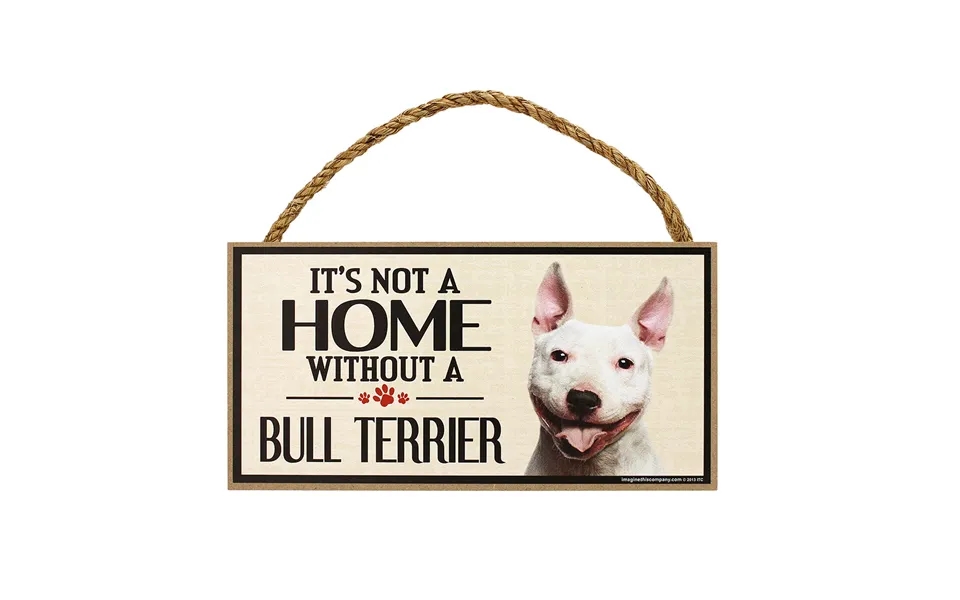 It's Not A Home Without A Dog Sign - Bull Terrier