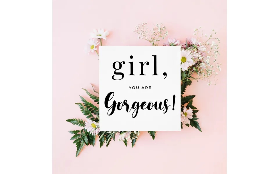 Girl You Are Gorgeous. Friendship Card