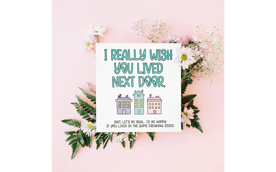I Wish You Lived Next Door Funny Sarcastic Long Distance Greeting Card