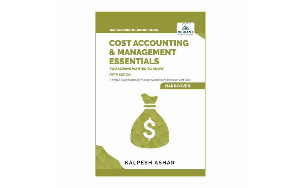 Cost Accounting And Management Essentials You Always Wanted To Know 5th Edition