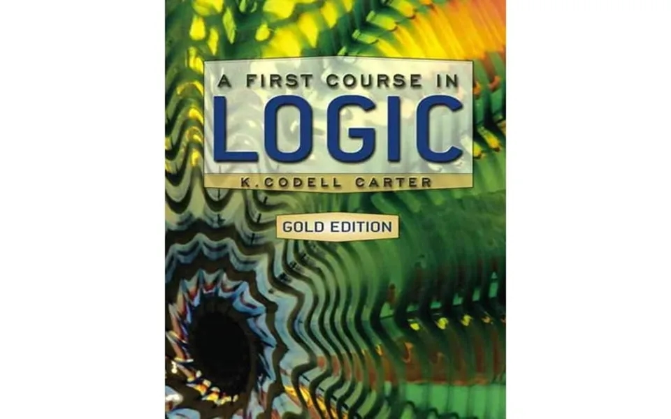 A First Course In Logic Gold Edition Hardcover By K Codell Carter
