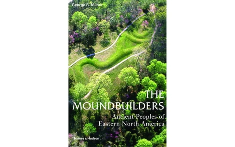 Ancient Peoples And Places The Moundbuilders Ancient Peoples Of Eastern North America Hardcover