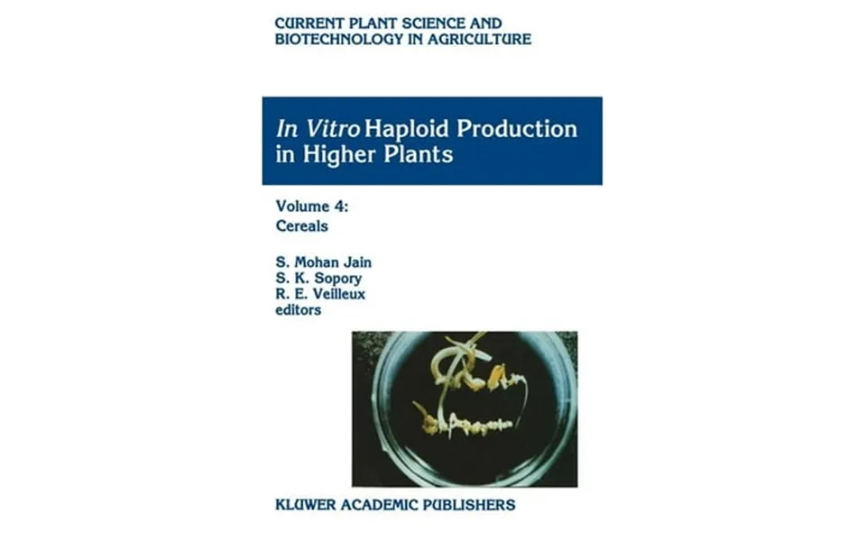 Current Plant Science And Biotechnology In Agriculture In Vitro Haploid Production In Higher Plants Volume 4 Cereals Har