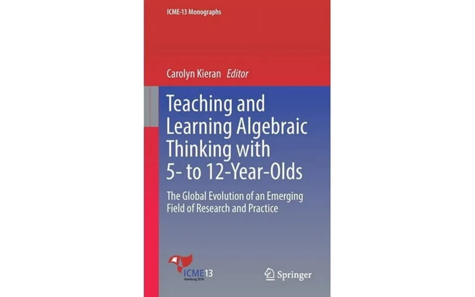 Icme-13 Monographs Teaching And Learning Algebraic Thinking With 5- To 12-year-olds The Global Evolution Of An Emerging