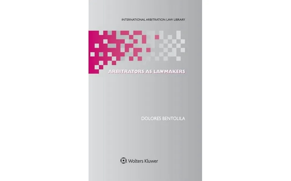 International Arbitration Law Library Series Set Arbitrators As Lawmakers Hardcover