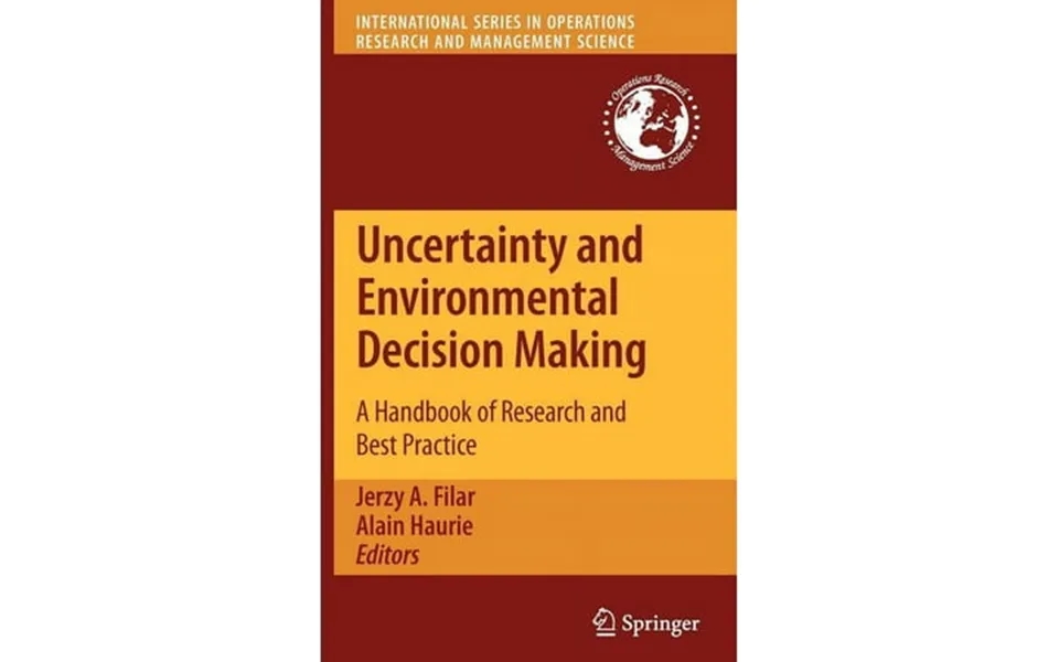 International Operations Research & Management Science Uncertainty And Environmental Decision Making A Handbook Of Resea