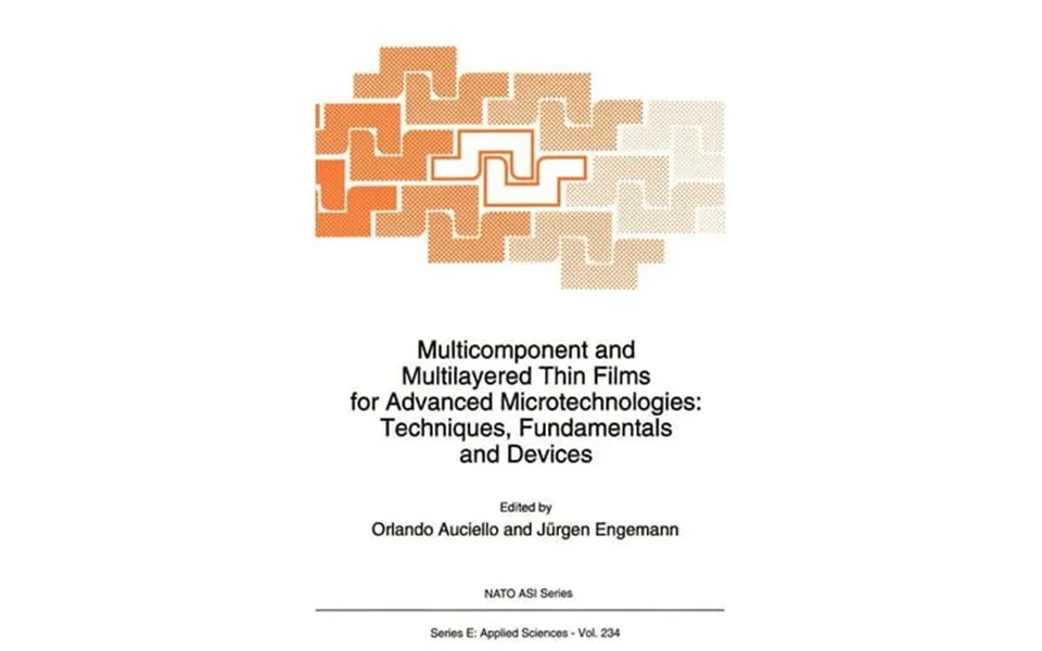 Nato Science Series E Multicomponent And Multilayered Thin Films For Advanced Microtechnologies Techniques Fundamentals