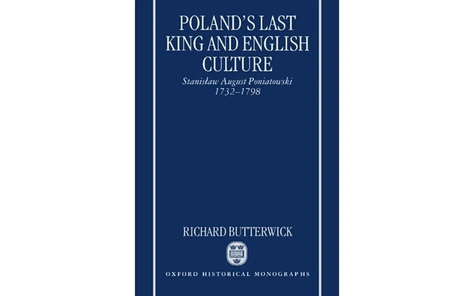Oxford Historical Monographs Poland S Last King And English Culture Stanislaw August Poniatowski 1732-1798 Hardcover