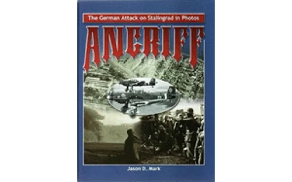 Pre-owned Angriff The German Attack On Stalingrad In Photos Hardcover 9780975107676 By Jason D