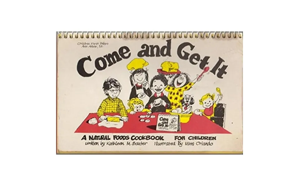 Pre-owned Come And Get It A Natural Foods Cookbook For Children Spiral-bound 0960369635 9780960369638