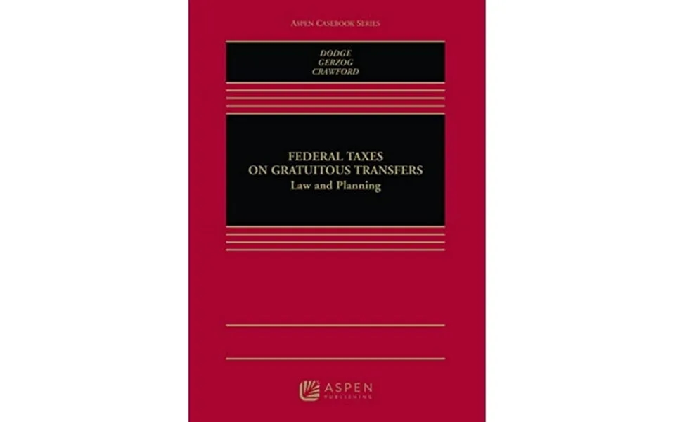 Pre-owned Federal Taxes On Gratuitous Transfers Law And Planning Aspen Casebook Series 9781454802402 1454802405 Hardcove