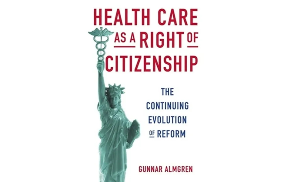 Pre-owned Health Care As A Right Of Citizenship The Continuing Evolution Of Reform Hardcover 9780231170123 By Gunnar Alm