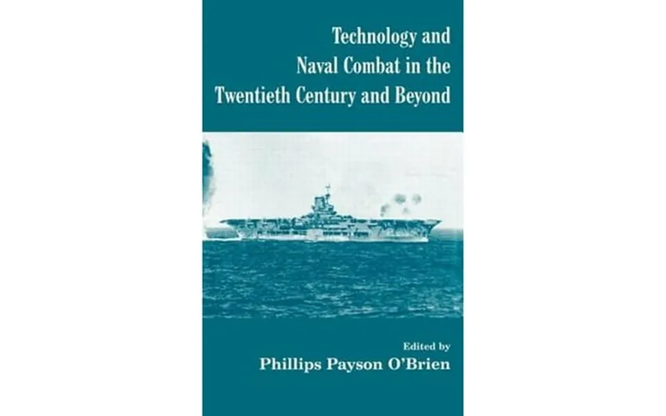 Pre-owned Technology And Naval Combat In The Twentieth Century Beyond Hardcover 9780714651255 By Phillips Payson O Brien