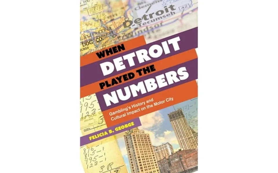 Pre-owned When Detroit Played The Numbers Gambling S History And Cultural Impact On The Motor City Hardcover