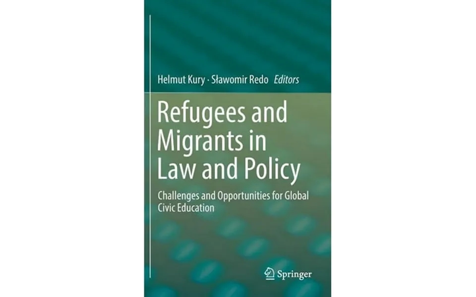 Refugees And Migrants In Law And Policy Challenges And Opportunities For Global Civic Education Hardcover