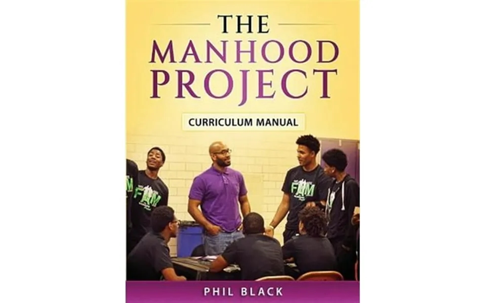 The Manhood Project Curriculum Manual