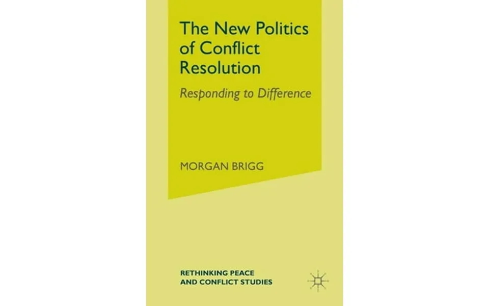 The New Politics Of Conflict Resolution Responding To Difference