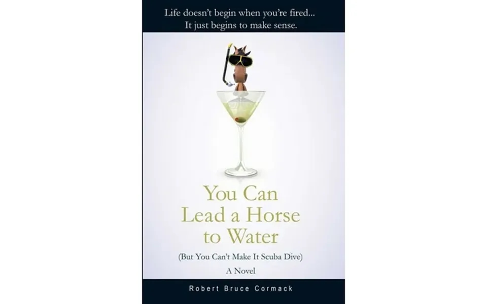 You Can Lead A Horse To Water But You Can T Make It Scuba Dive A Novel Hardcover